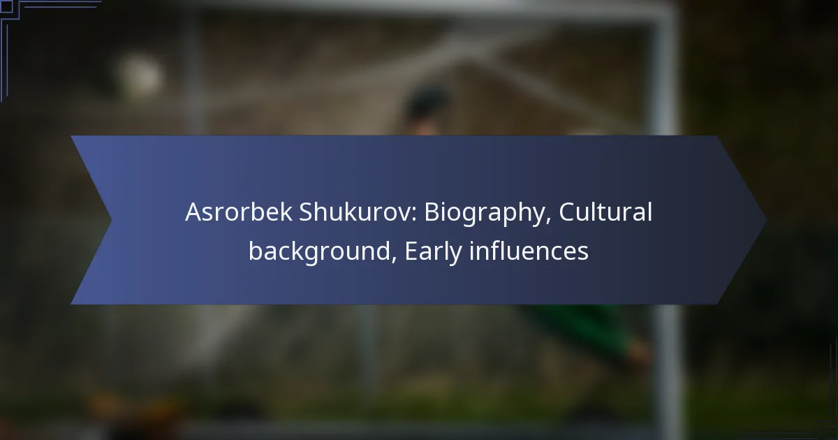 Asrorbek Shukurov: Biography, Cultural background, Early influences