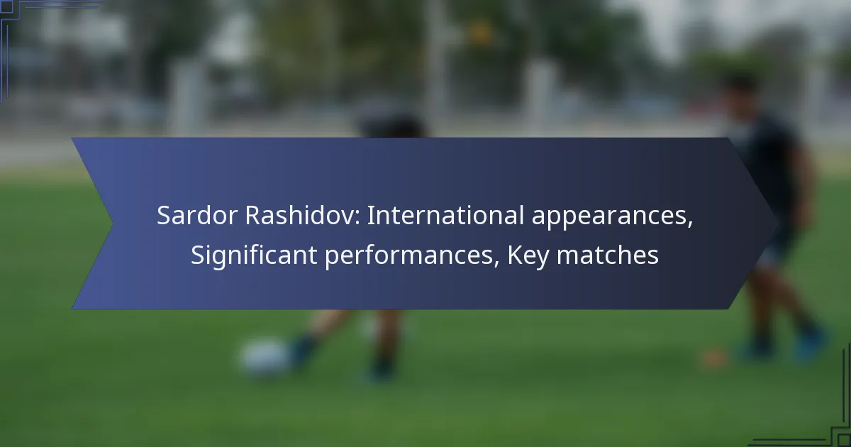 Sardor Rashidov: International appearances, Significant performances, Key matches