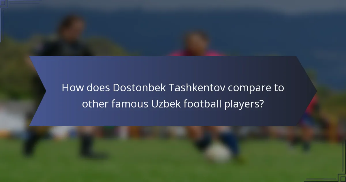 How does Dostonbek Tashkentov compare to other famous Uzbek football players?