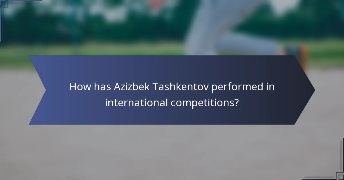 How has Azizbek Tashkentov performed in international competitions?