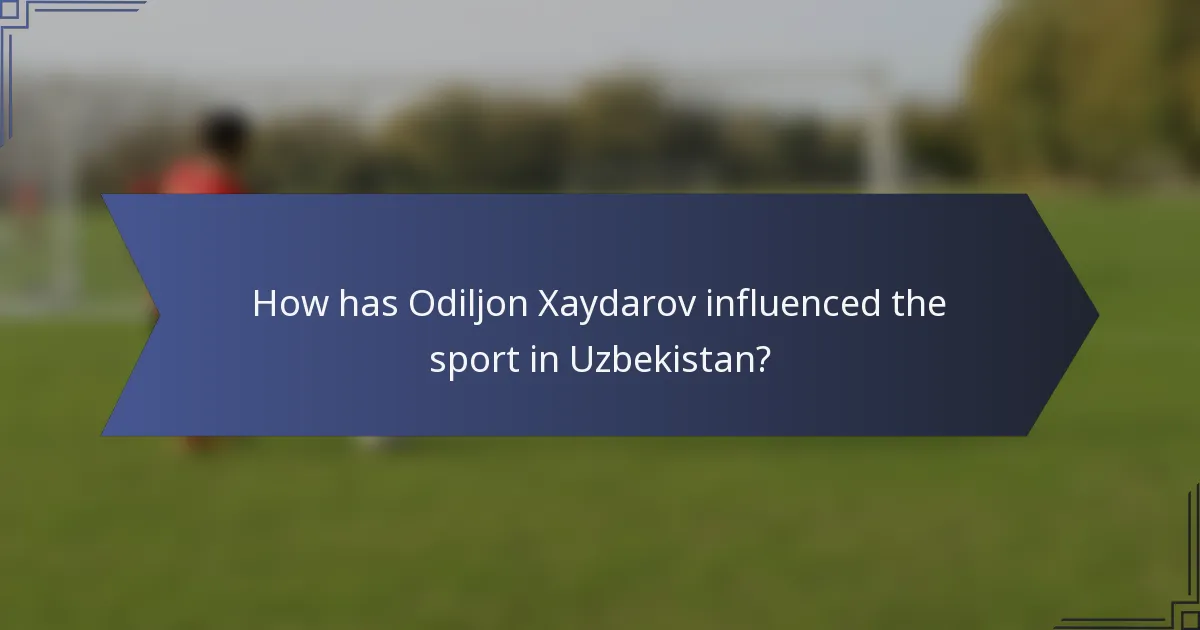 How has Odiljon Xaydarov influenced the sport in Uzbekistan?