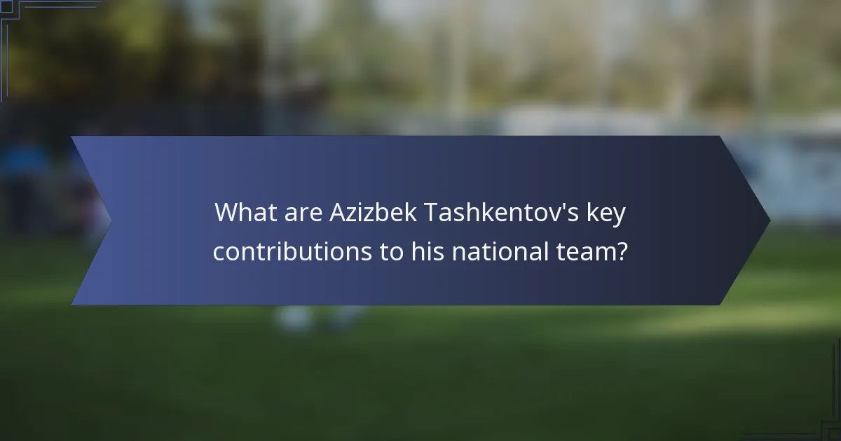 What are Azizbek Tashkentov's key contributions to his national team?