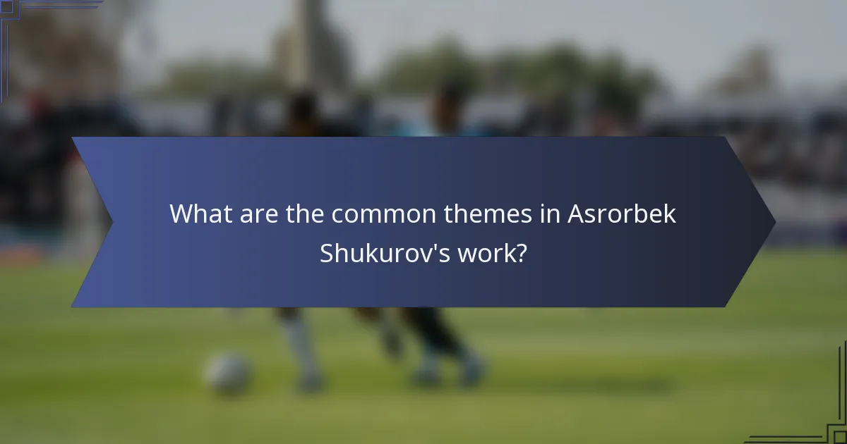 What are the common themes in Asrorbek Shukurov's work?