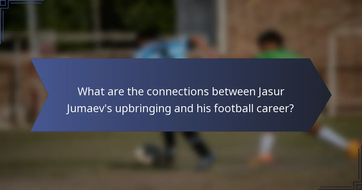 What are the connections between Jasur Jumaev's upbringing and his football career?