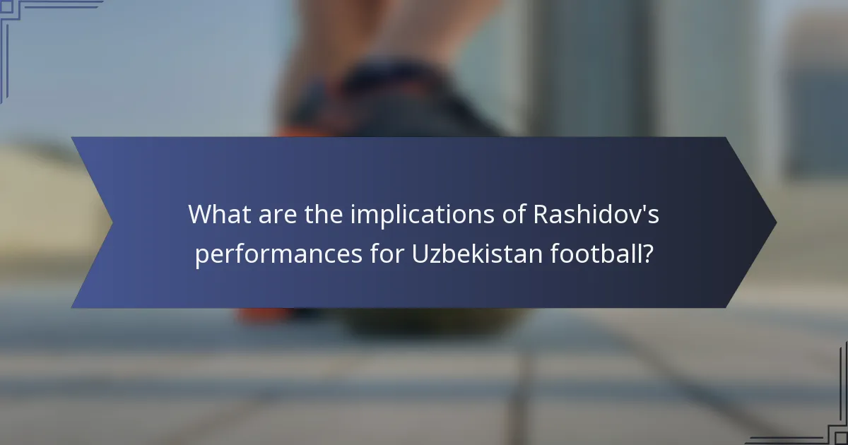 What are the implications of Rashidov's performances for Uzbekistan football?