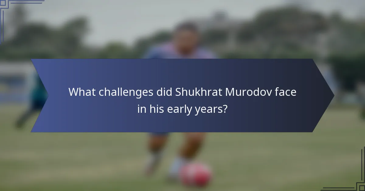 What challenges did Shukhrat Murodov face in his early years?