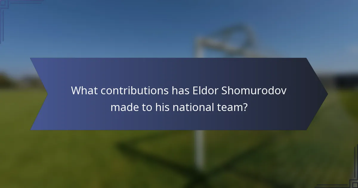 What contributions has Eldor Shomurodov made to his national team?
