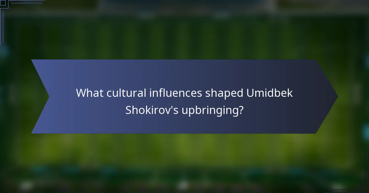 What cultural influences shaped Umidbek Shokirov's upbringing?