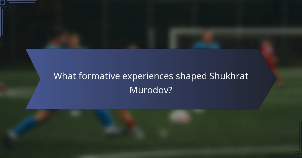 What formative experiences shaped Shukhrat Murodov?