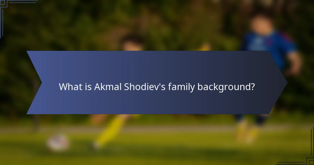 What is Akmal Shodiev's family background?