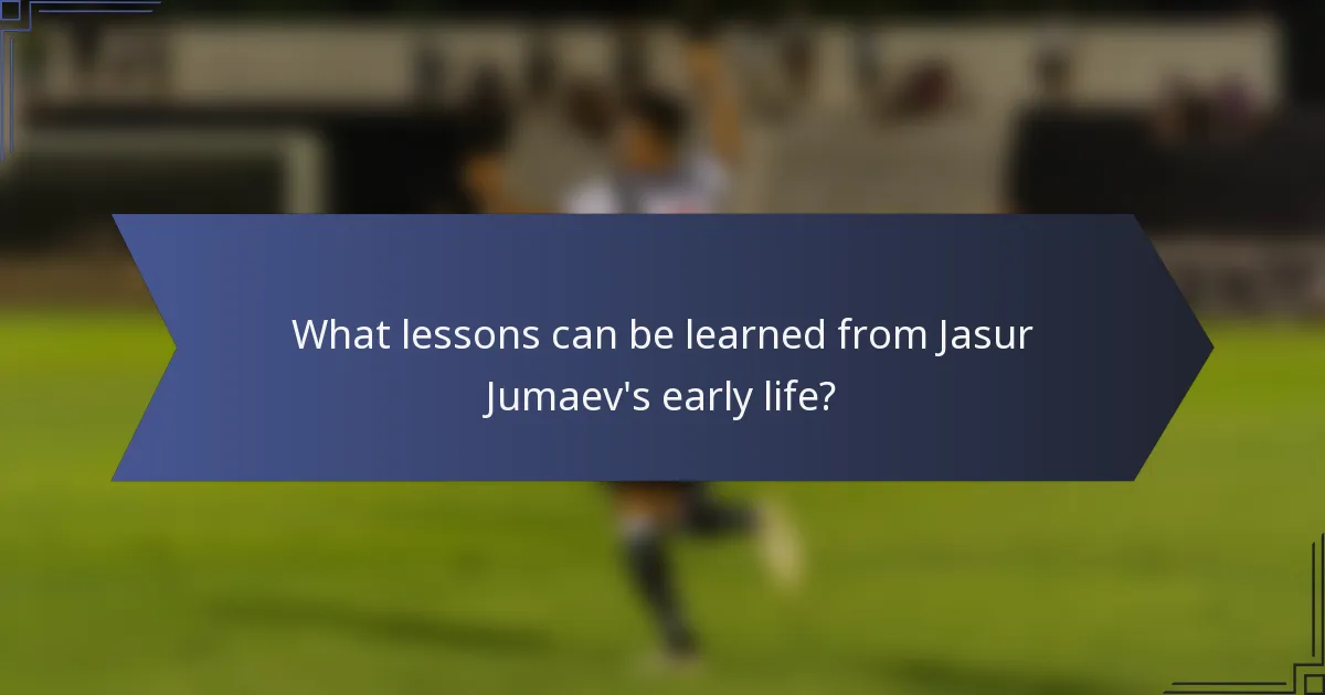 What lessons can be learned from Jasur Jumaev's early life?