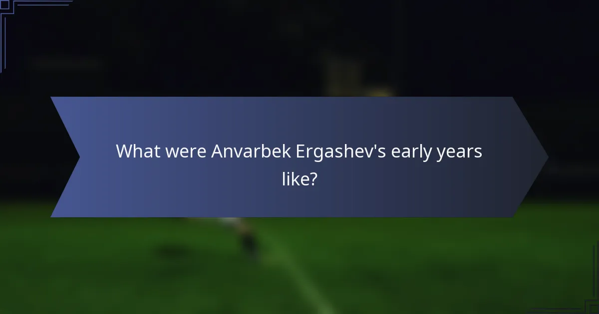 What were Anvarbek Ergashev's early years like?