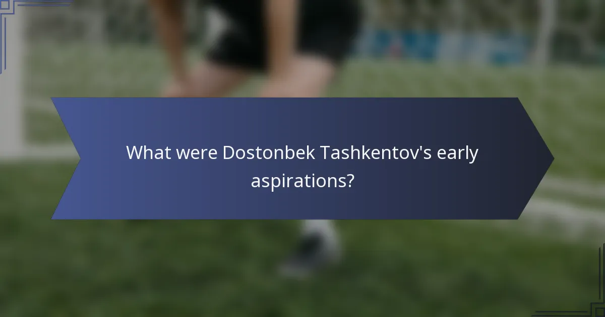 What were Dostonbek Tashkentov's early aspirations?