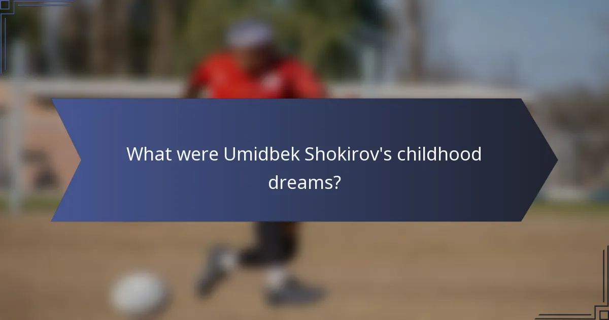 What were Umidbek Shokirov's childhood dreams?