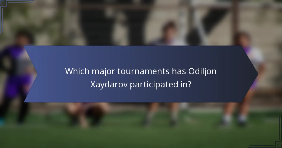 Which major tournaments has Odiljon Xaydarov participated in?