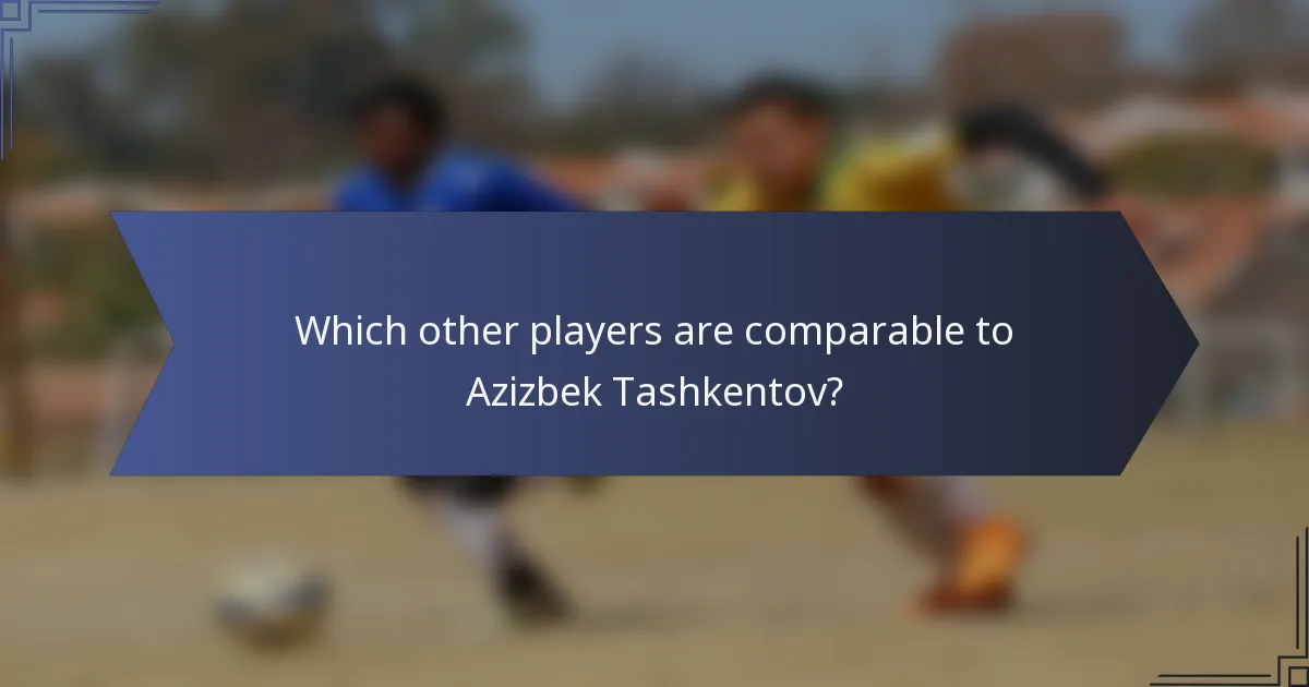 Which other players are comparable to Azizbek Tashkentov?