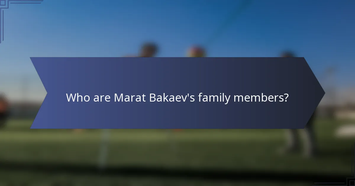 Who are Marat Bakaev's family members?